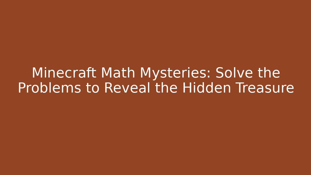 Minecraft Math Mysteries: Solve the Problems to Reveal the Hidden Treasure