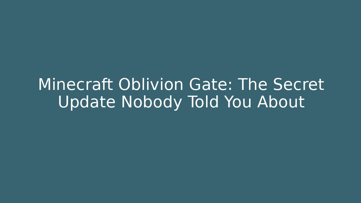 Minecraft Oblivion Gate: The Secret Update Nobody Told You About