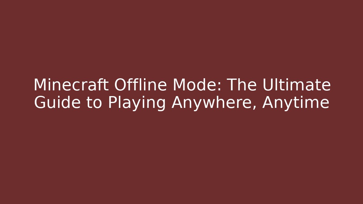 Minecraft Offline Mode: The Ultimate Guide to Playing Anywhere, Anytime - Vintage E-Juice