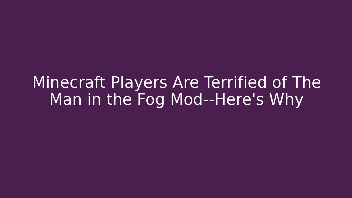 Minecraft Players Are Terrified of The Man in the Fog Mod—Here's Why