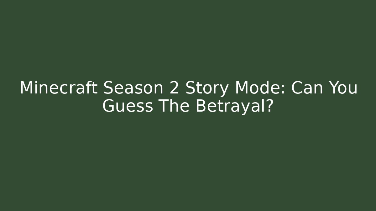 Minecraft Season 2 Story Mode: Can You Guess The Betrayal?