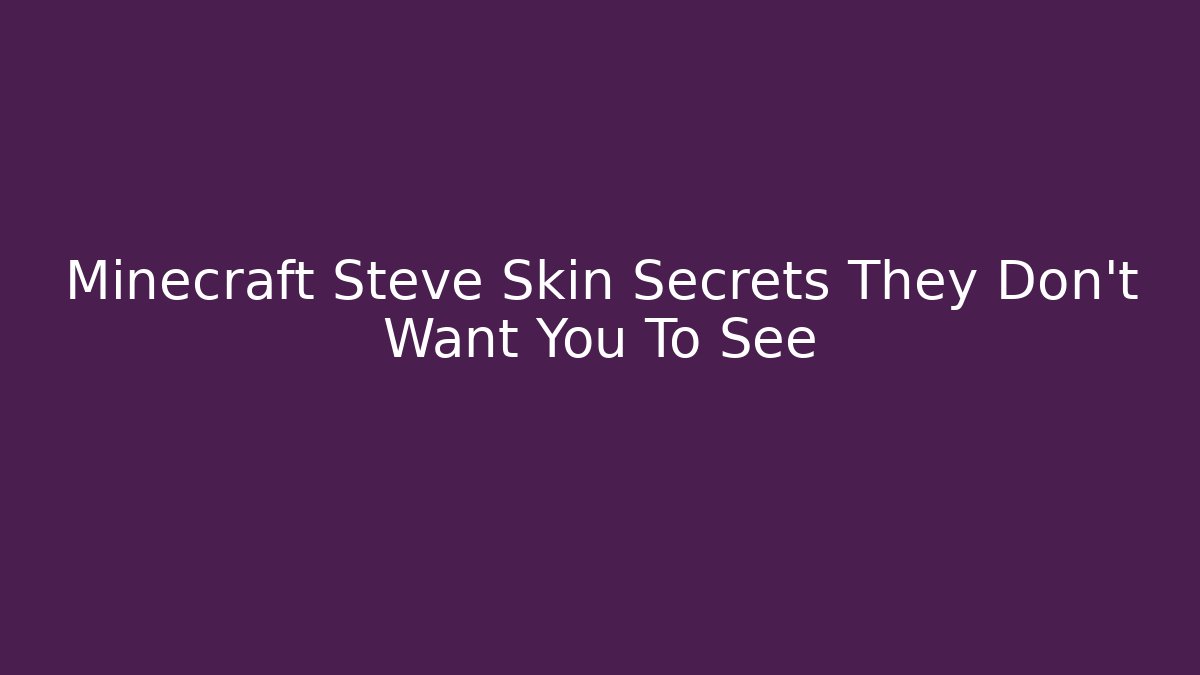 Minecraft Steve Skin Secrets They Don’t Want You To See