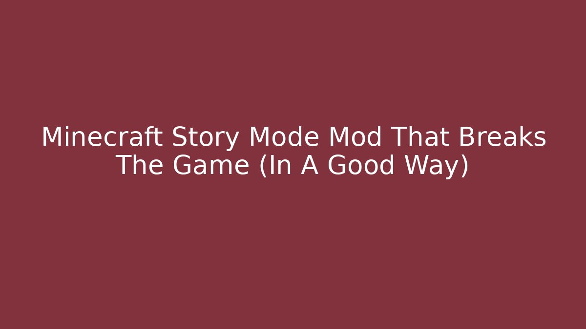 Minecraft Story Mode Mod That Breaks The Game (In A Good Way)