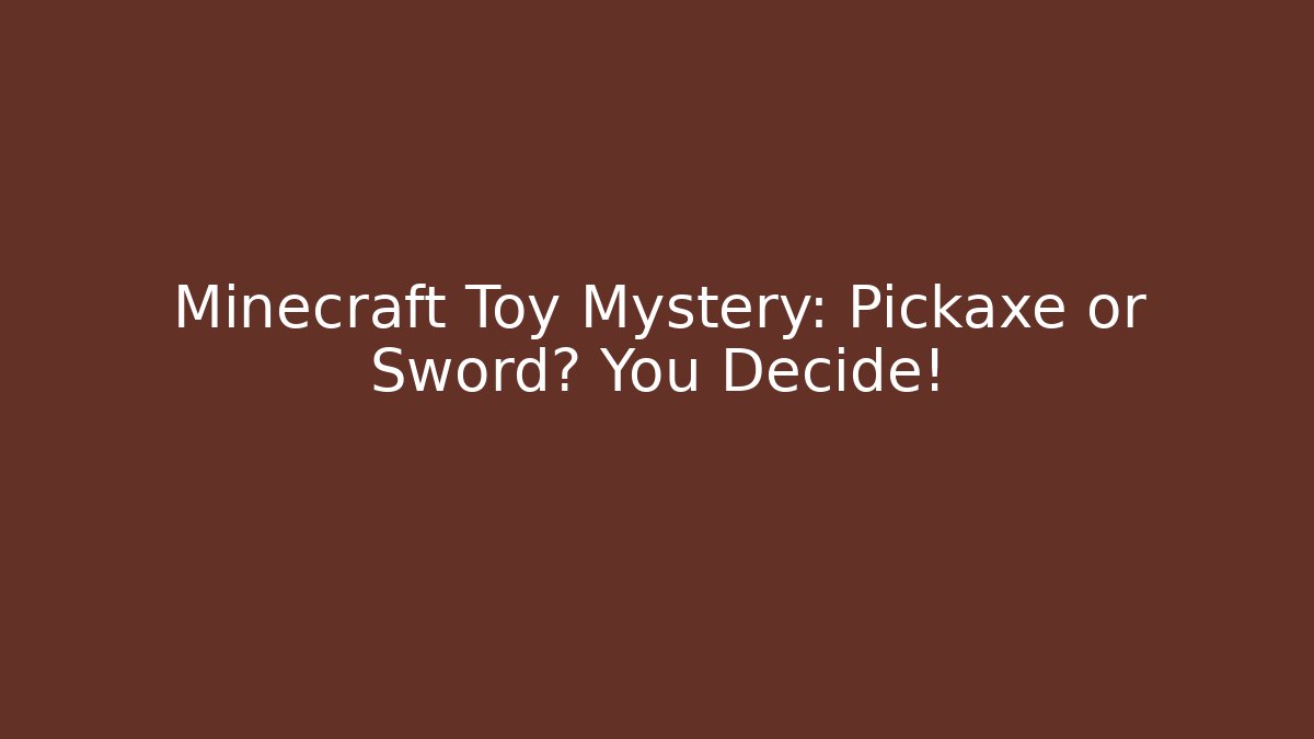 Minecraft Toy Mystery: Pickaxe or Sword? You Decide!