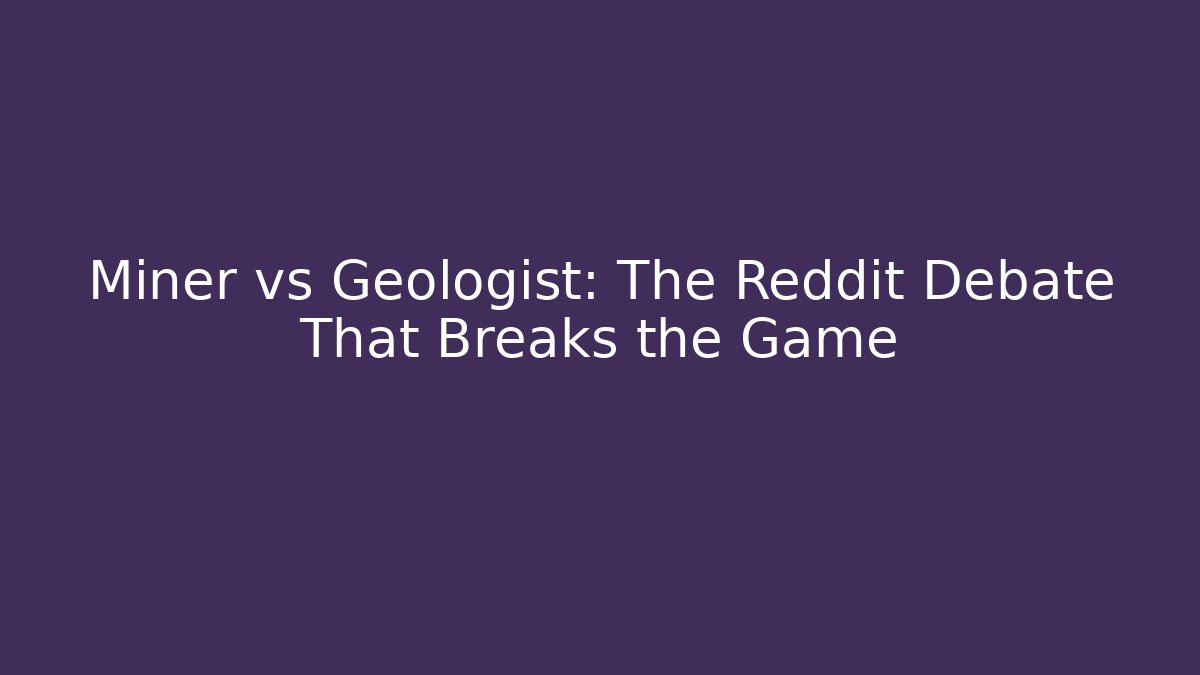 Miner vs Geologist: The Reddit Debate That Breaks the Game - Vintage E-Juice