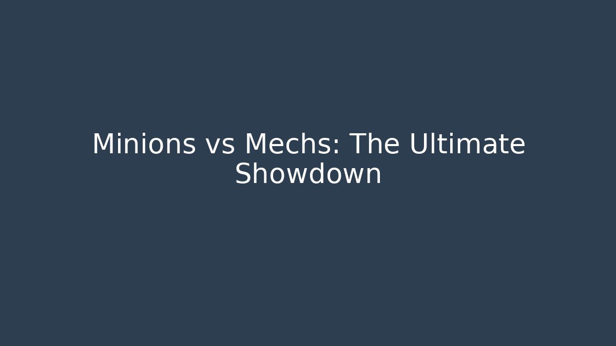 Minions vs Mechs: The Ultimate Showdown