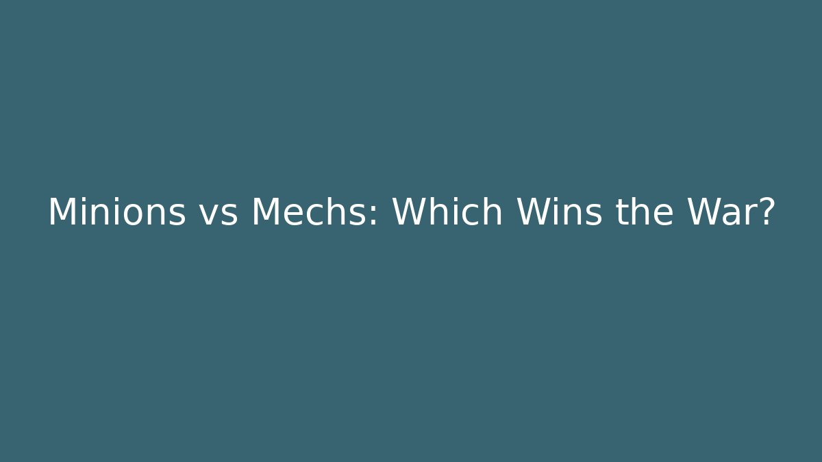 Minions vs Mechs: Which Wins the War?