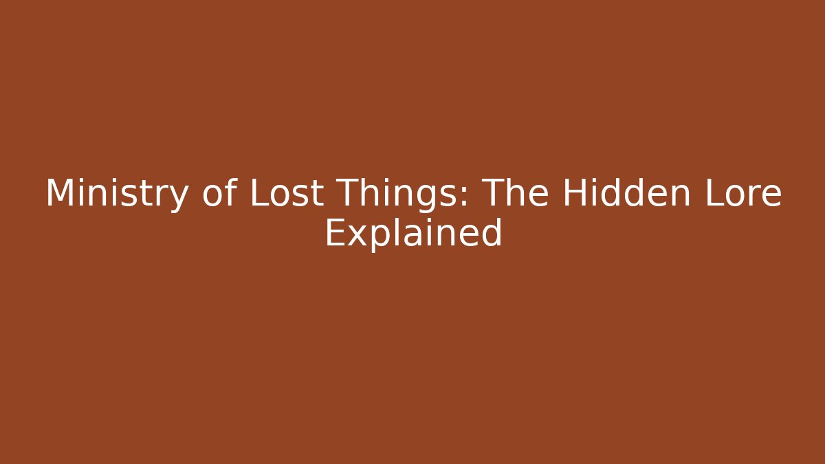 Ministry of Lost Things: The Hidden Lore Explained - Vintage E-Juice