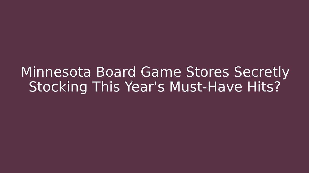 Minnesota Board Game Stores Secretly Stocking This Year's Must-Have Hits?