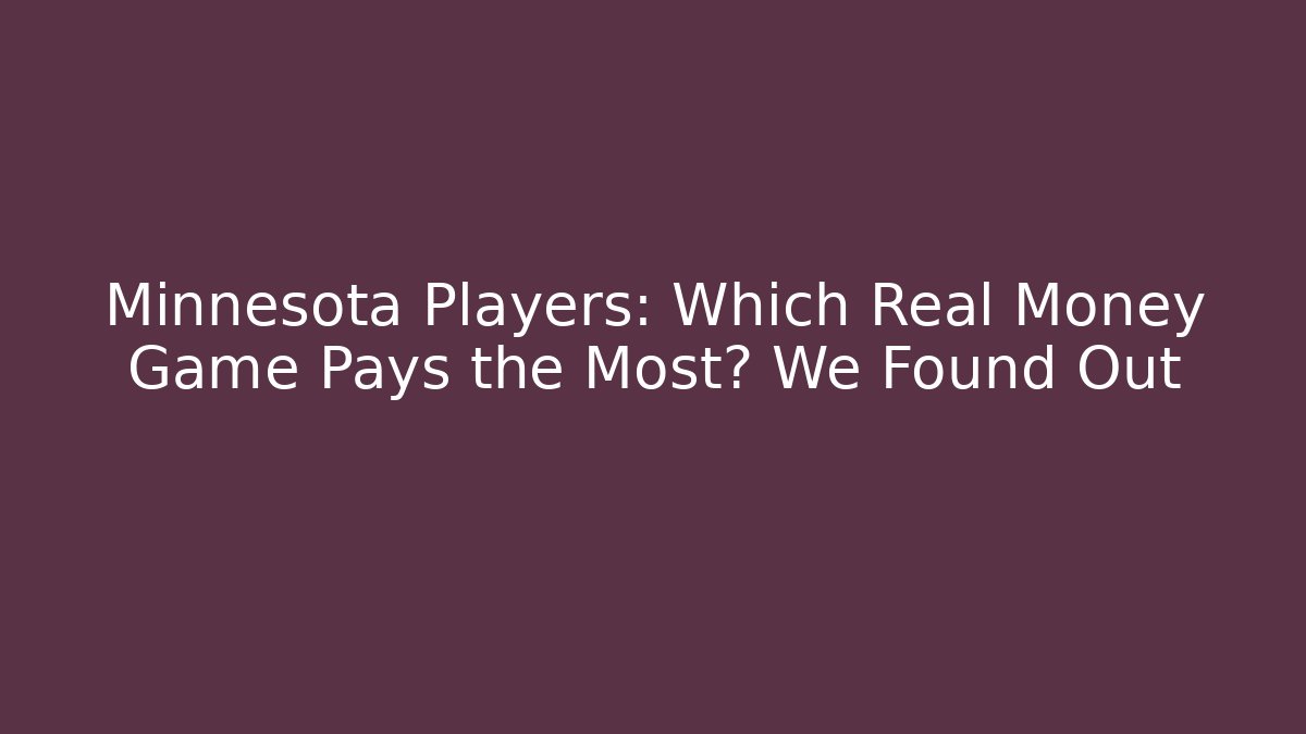 Minnesota Players: Which Real Money Game Pays the Most? We Found Out