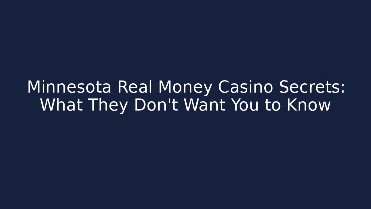 Minnesota Real Money Casino Secrets: What They Don't Want You to Know