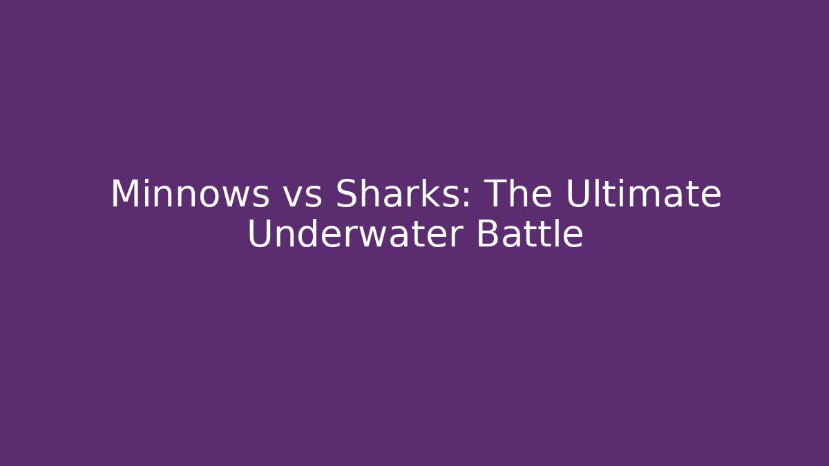 Minnows vs Sharks: The Ultimate Underwater Battle