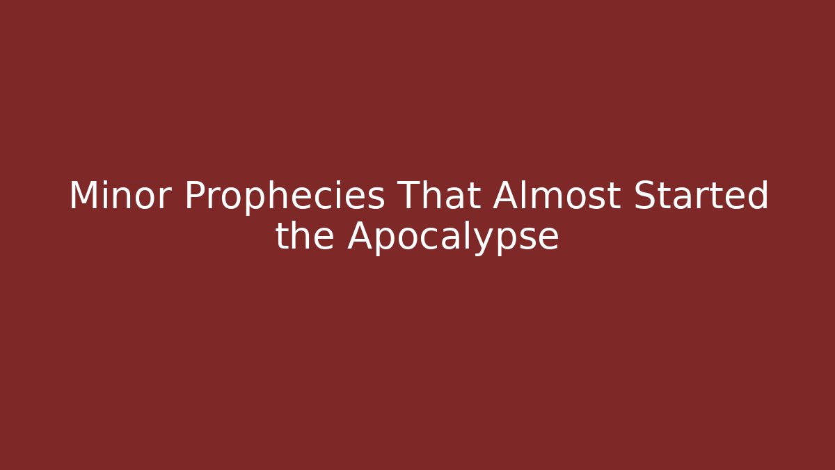 Minor Prophecies That Almost Started the Apocalypse