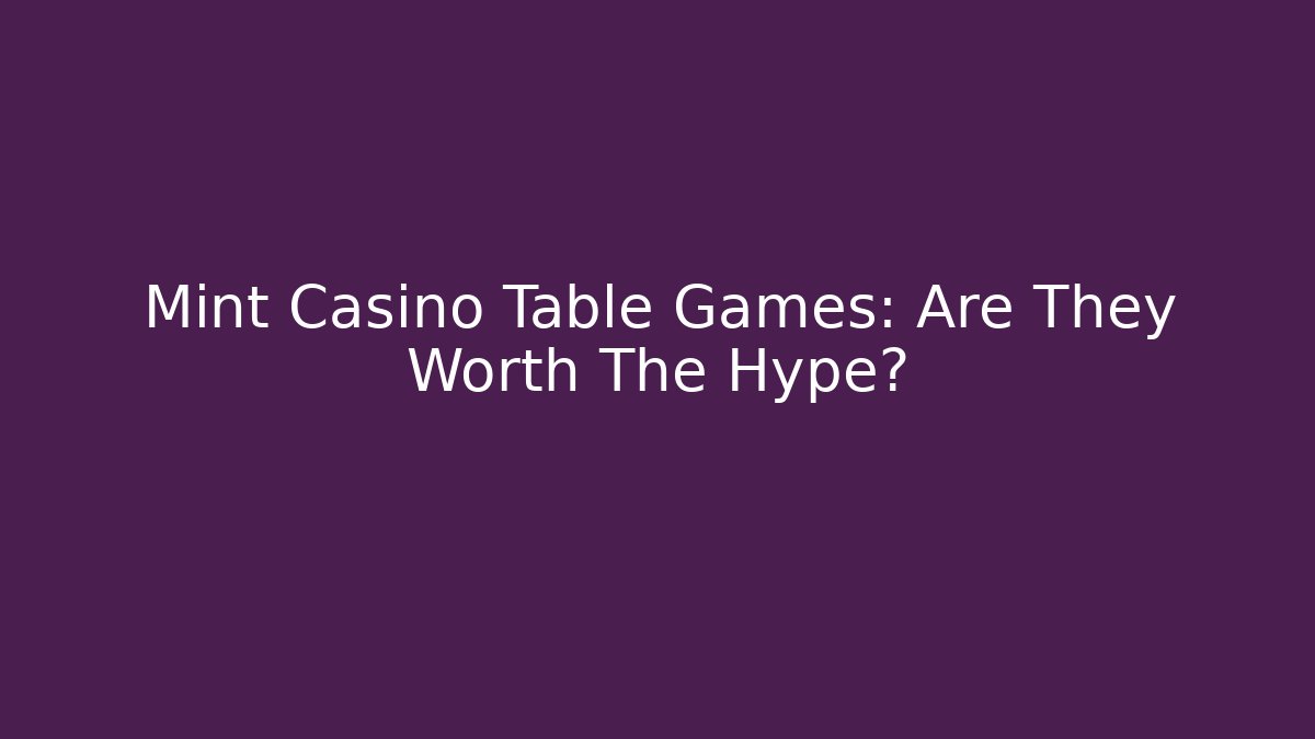 Mint Casino Table Games: Are They Worth The Hype?