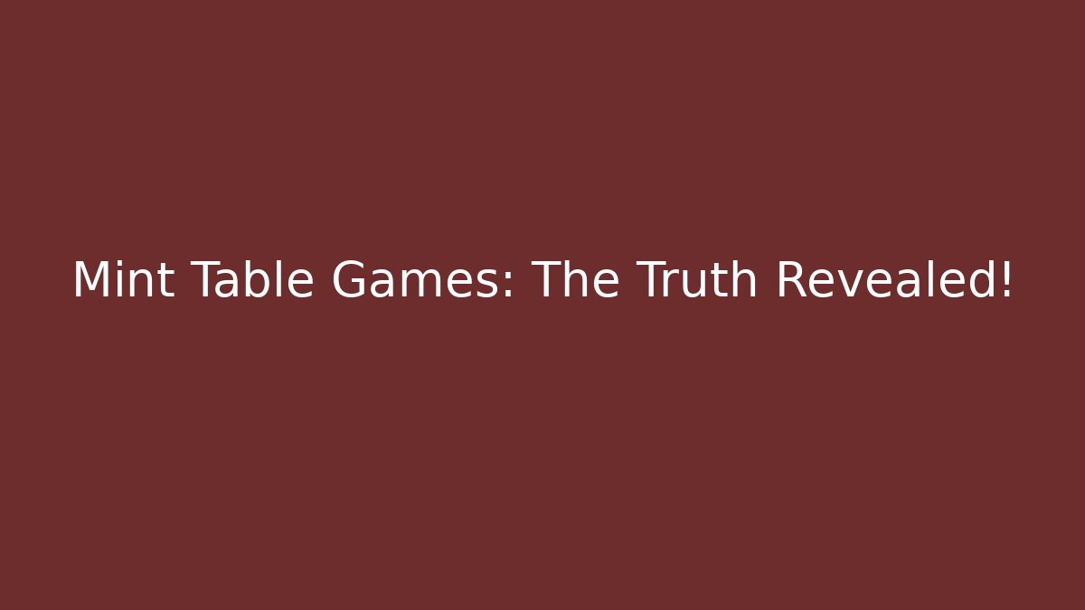 Mint Table Games: The Truth Revealed! - Vintage E-Juice