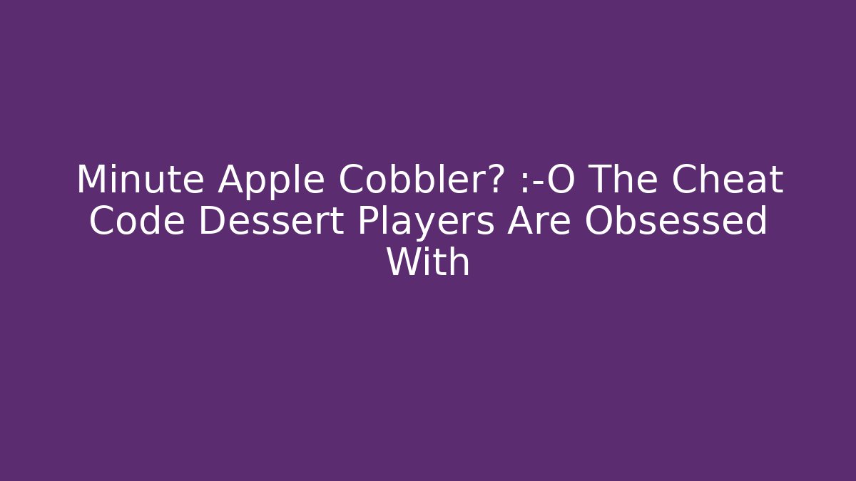 Minute Apple Cobbler? 😲 The Cheat Code Dessert Players Are Obsessed With