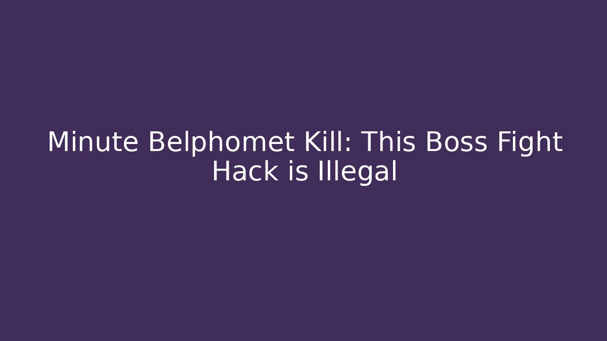 Minute Belphomet Kill: This Boss Fight Hack is Illegal - Vintage E-Juice