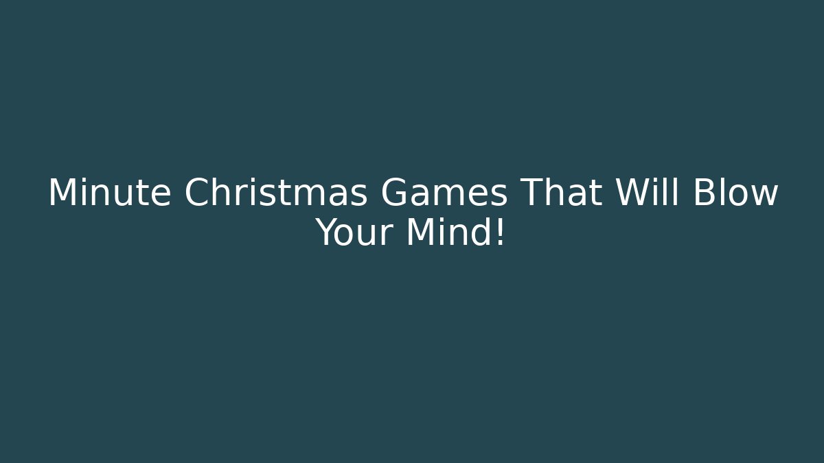 Minute Christmas Games That Will Blow Your Mind!