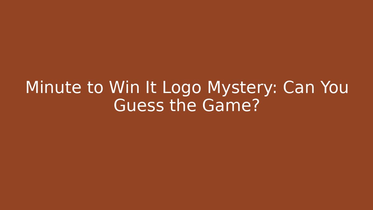 Minute to Win It Logo Mystery: Can You Guess the Game?