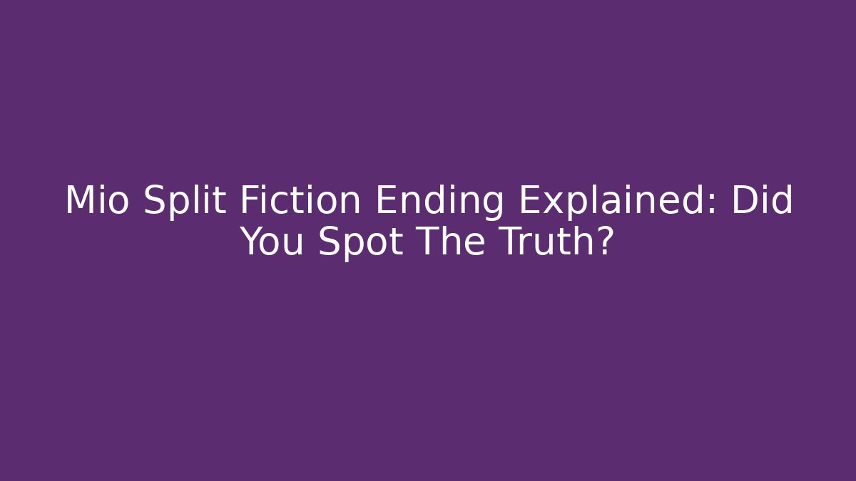 Mio Split Fiction Ending Explained: Did You Spot The Truth?