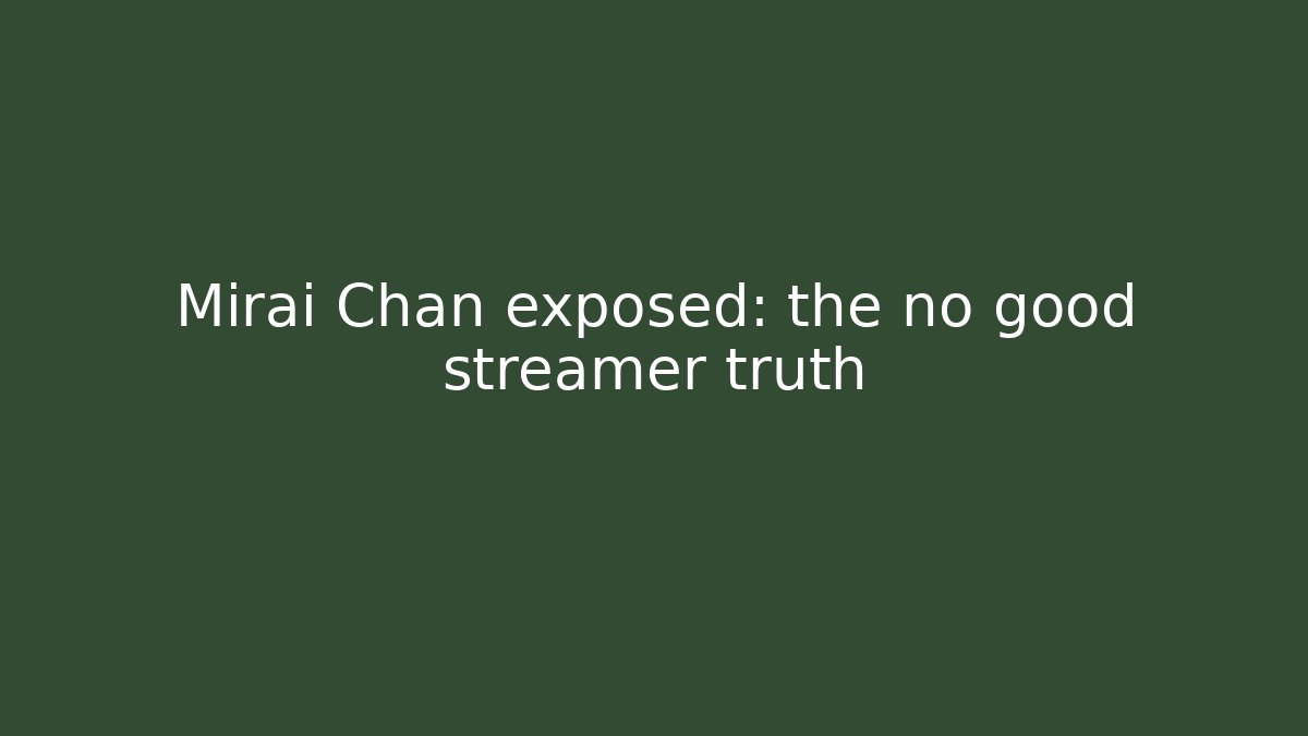 Mirai Chan exposed: the no good streamer truth - Vintage E-Juice