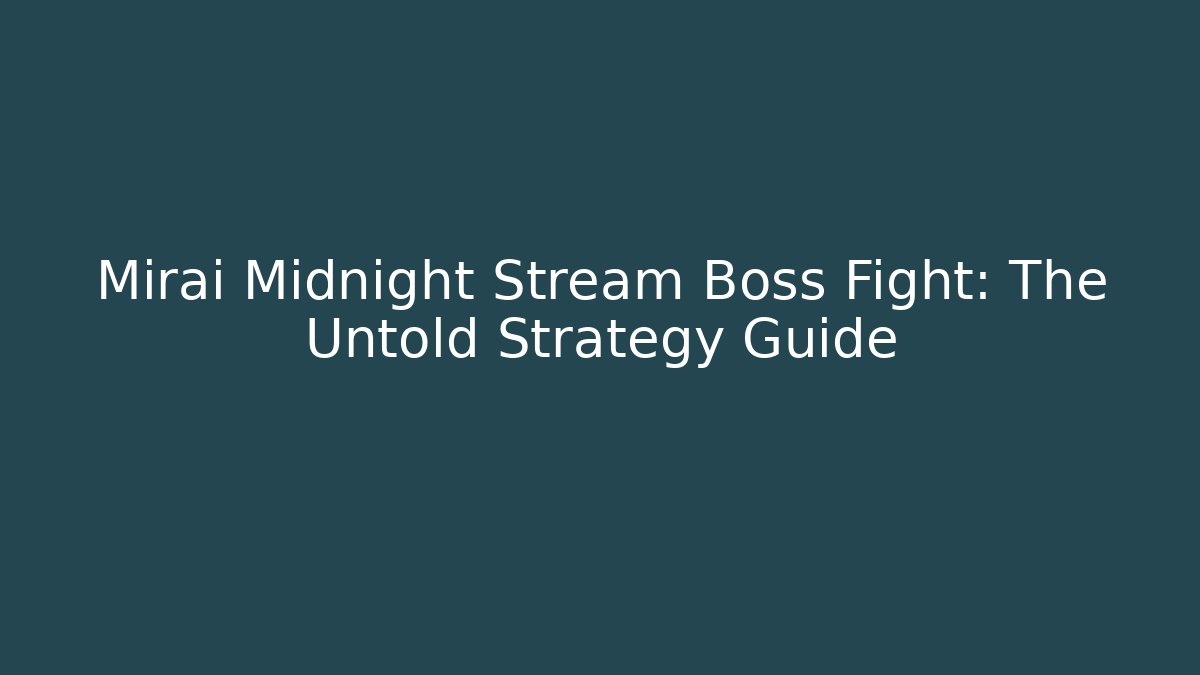 Mirai Midnight Stream Boss Fight: The Untold Strategy Guide