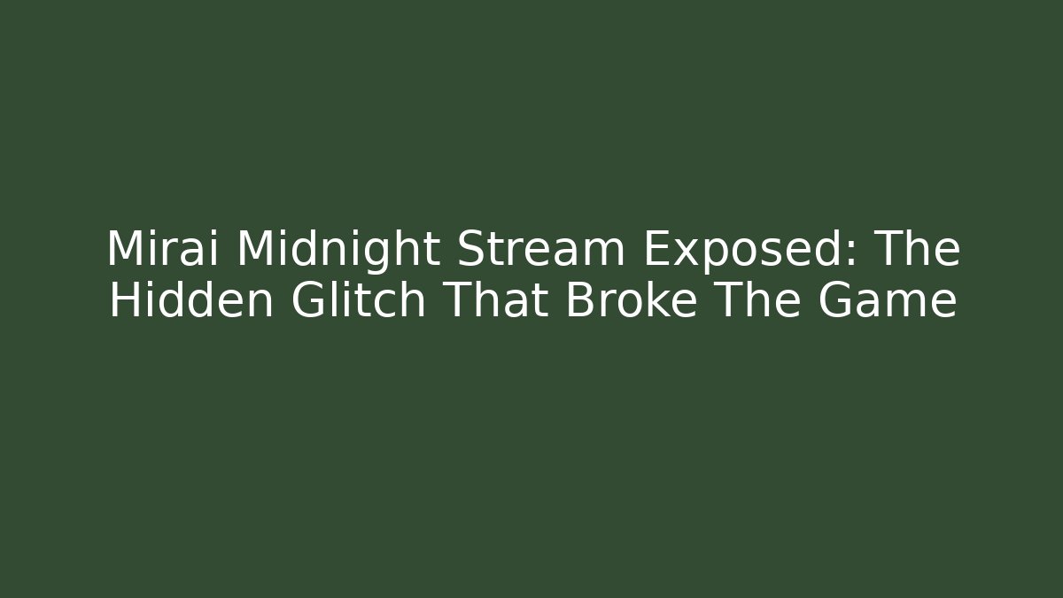 Mirai Midnight Stream Exposed: The Hidden Glitch That Broke The Game