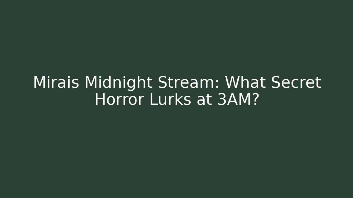 Mirais Midnight Stream: What Secret Horror Lurks at 3AM?