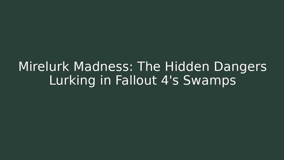 Mirelurk Madness: The Hidden Dangers Lurking in Fallout 4's Swamps