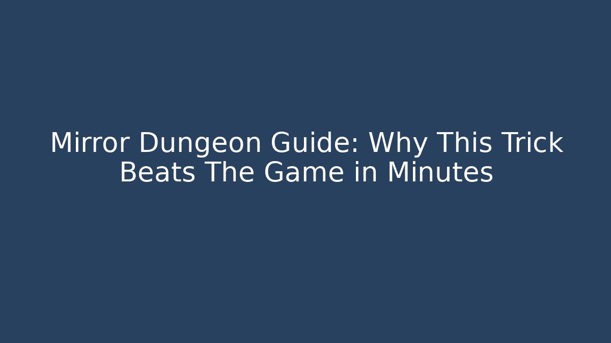 Mirror Dungeon Guide: Why This Trick Beats The Game in Minutes