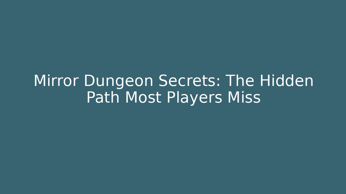 Mirror Dungeon Secrets: The Hidden Path Most Players Miss