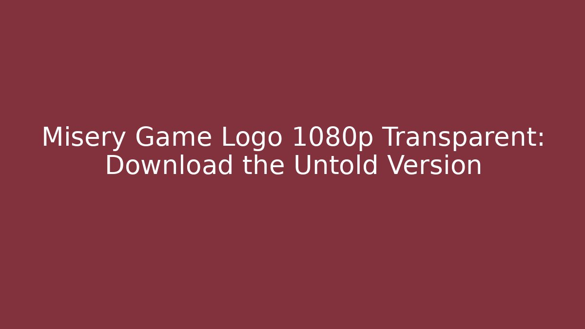 Misery Game Logo 1080p Transparent: Download the Untold Version
