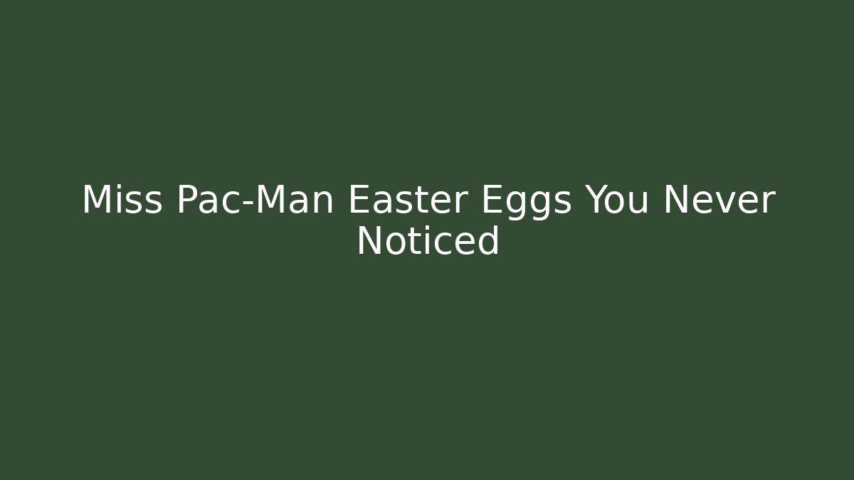 Miss Pac-Man Easter Eggs You Never Noticed