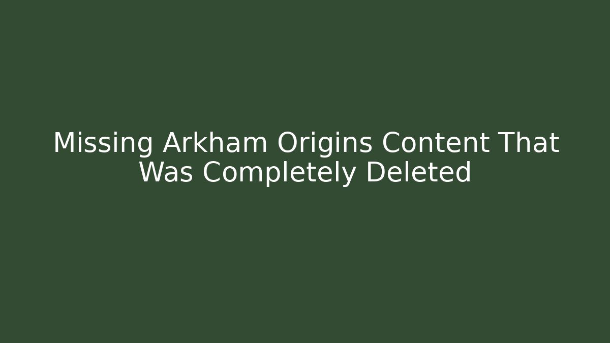 Missing Arkham Origins Content That Was Completely Deleted - Vintage E-Juice