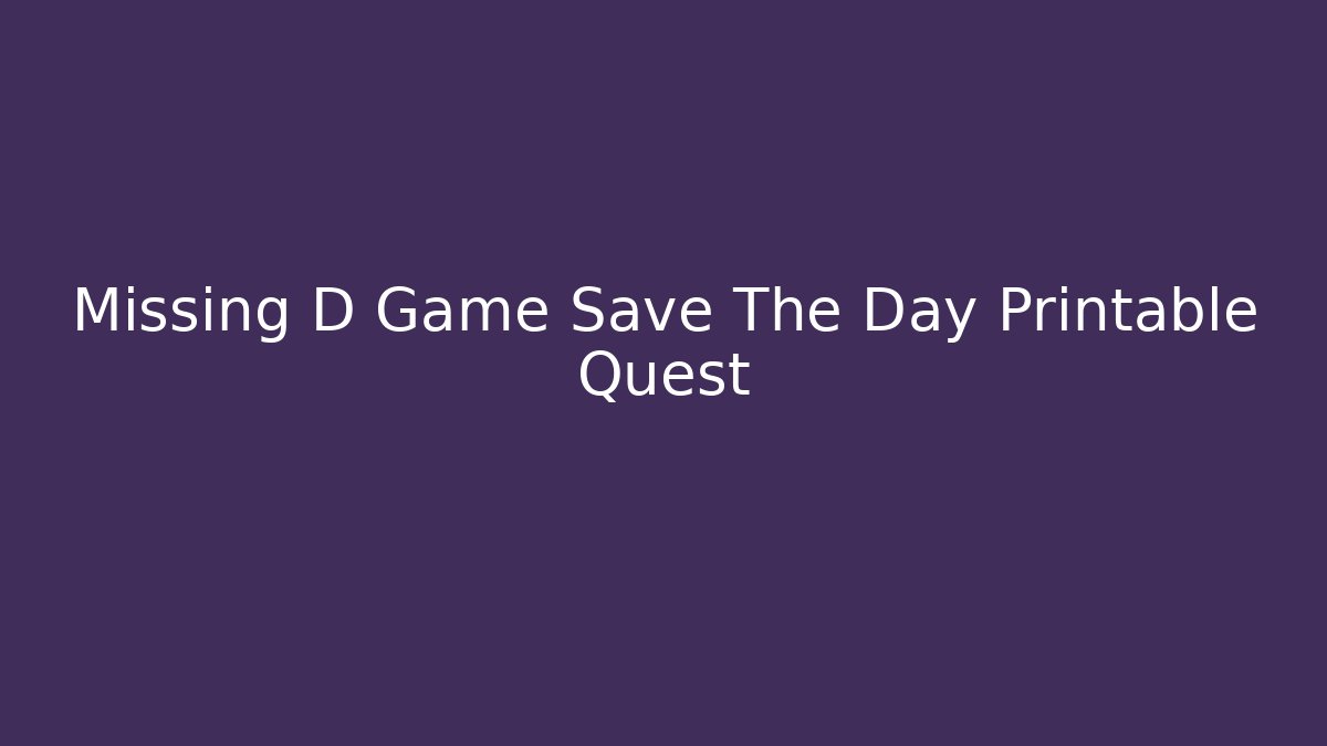 Missing D Game Save The Day Printable Quest - Vintage E-Juice