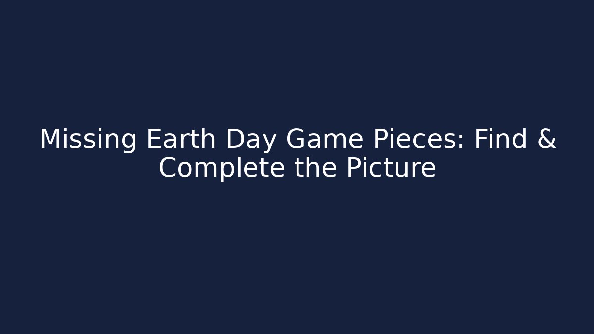 Missing Earth Day Game Pieces: Find & Complete the Picture