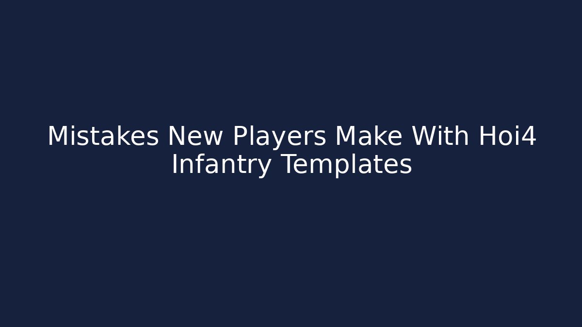 Mistakes New Players Make With Hoi4 Infantry Templates - Vintage E-Juice