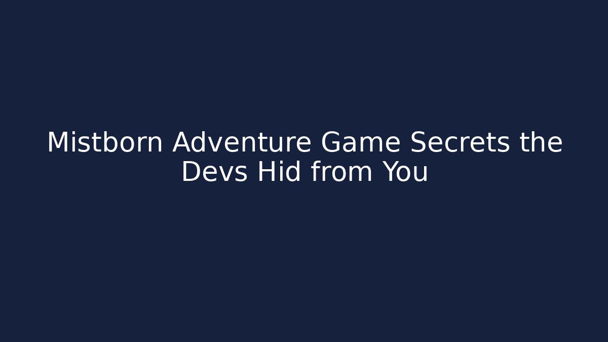 Mistborn Adventure Game Secrets the Devs Hid from You
