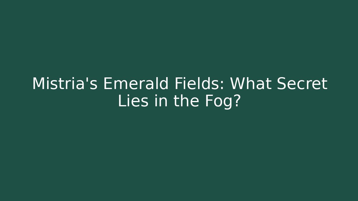 Mistria's Emerald Fields: What Secret Lies in the Fog?