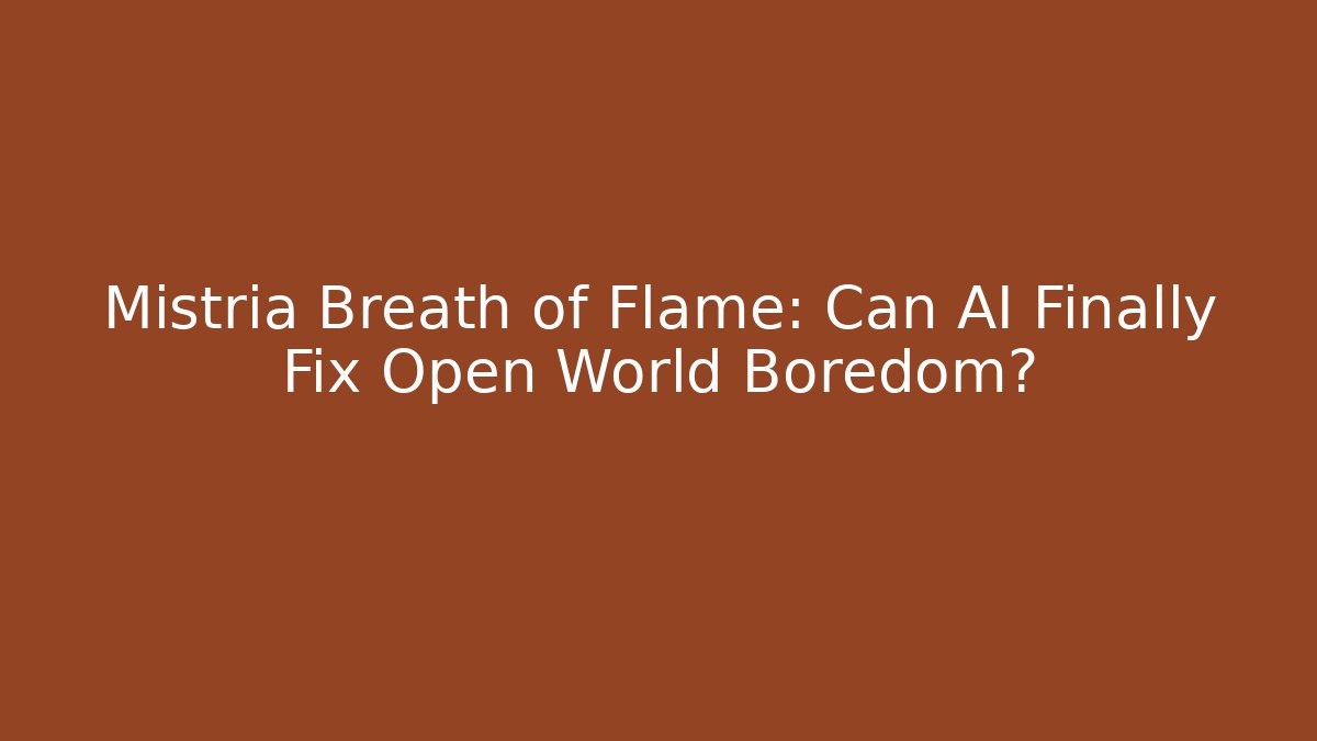 Mistria Breath of Flame: Can AI Finally Fix Open World Boredom?
