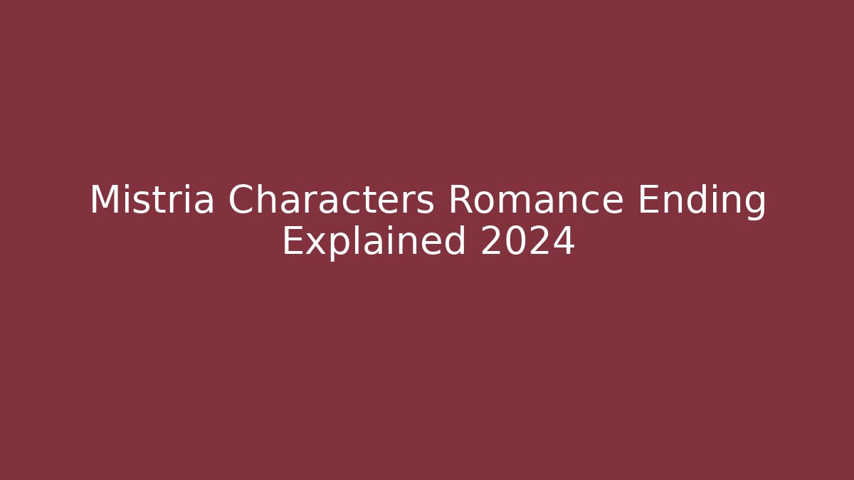 Mistria Characters Romance Ending Explained 2024 - Vintage E-Juice