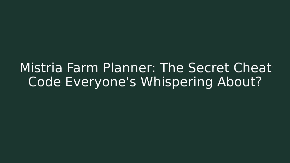 Mistria Farm Planner: The Secret Cheat Code Everyone's Whispering About?