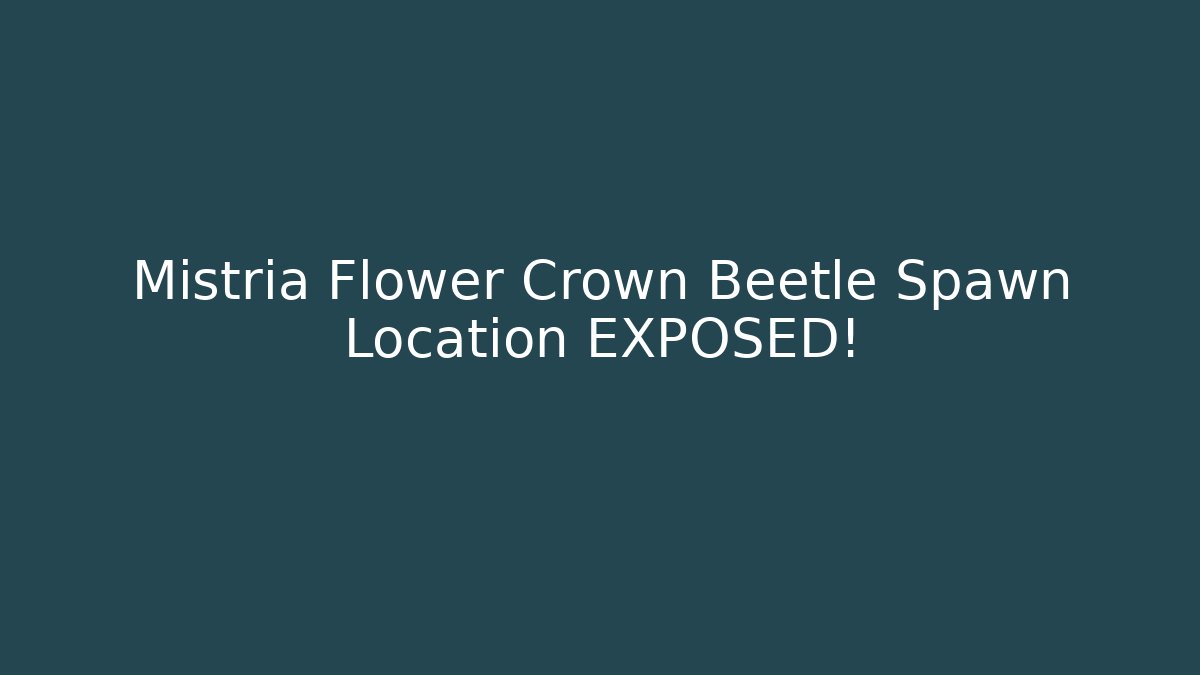 Mistria Flower Crown Beetle Spawn Location EXPOSED! - Vintage E-Juice