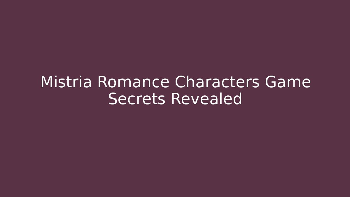 Mistria Romance Characters Game Secrets Revealed - Vintage E-Juice