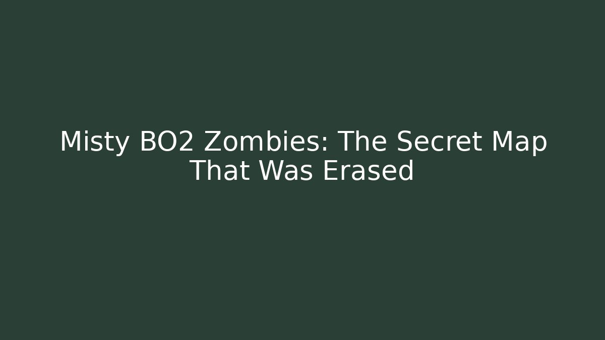 Misty BO2 Zombies: The Secret Map That Was Erased