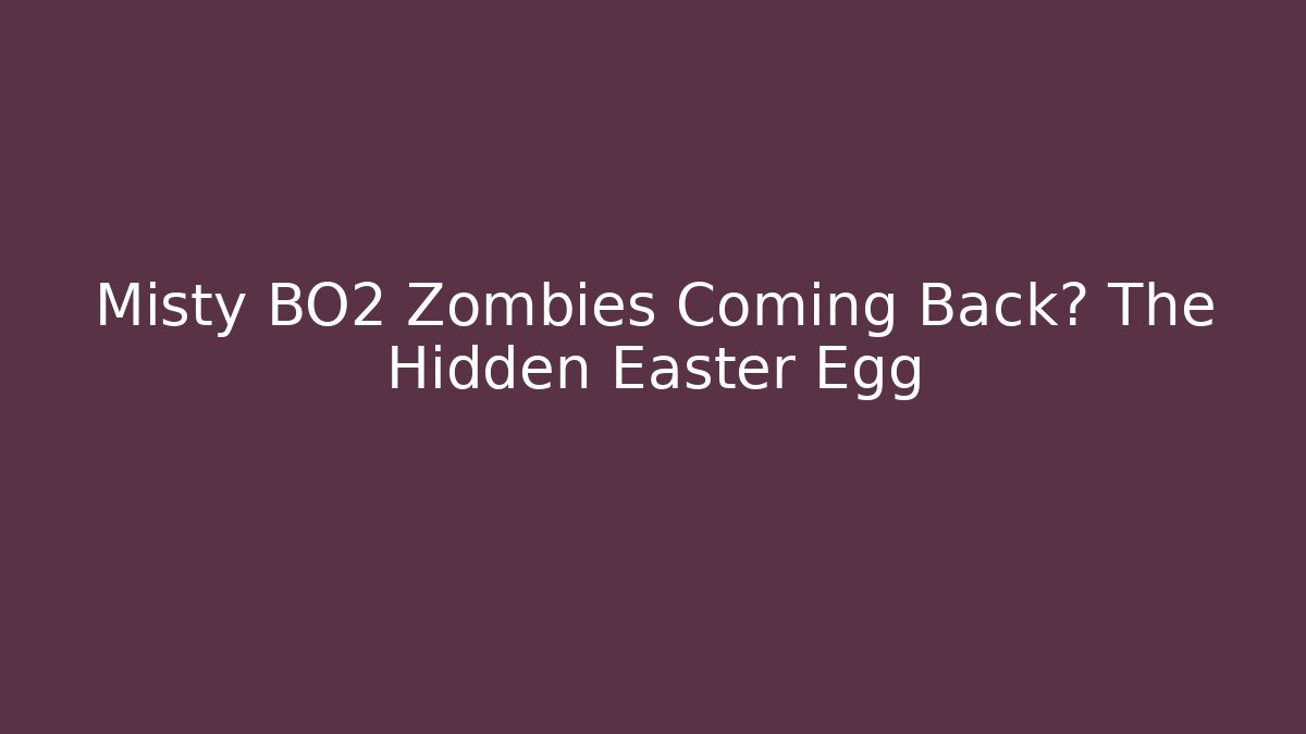 Misty BO2 Zombies Coming Back? The Hidden Easter Egg