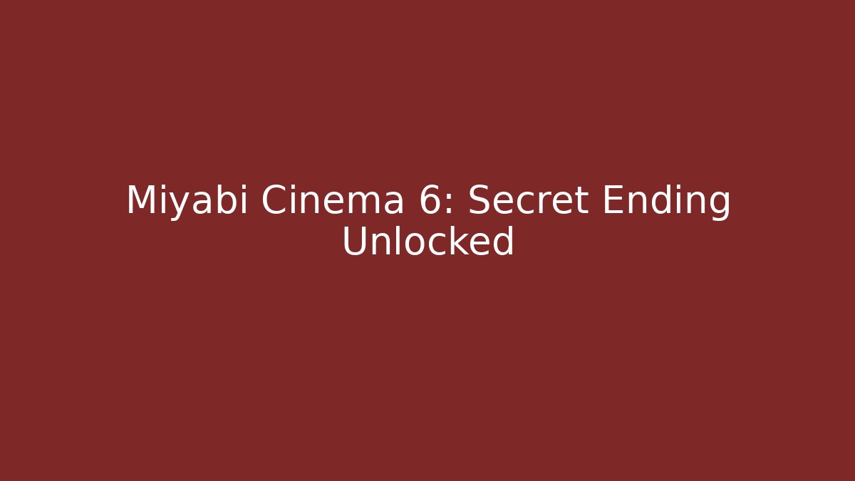 Miyabi Cinema 6: Secret Ending Unlocked