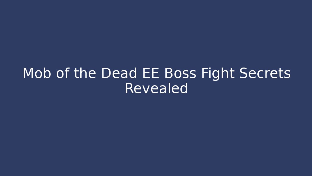 Mob of the Dead EE Boss Fight Secrets Revealed