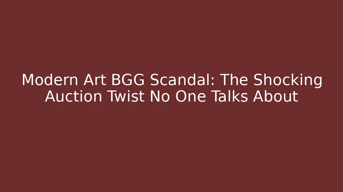 Modern Art BGG Scandal: The Shocking Auction Twist No One Talks About
