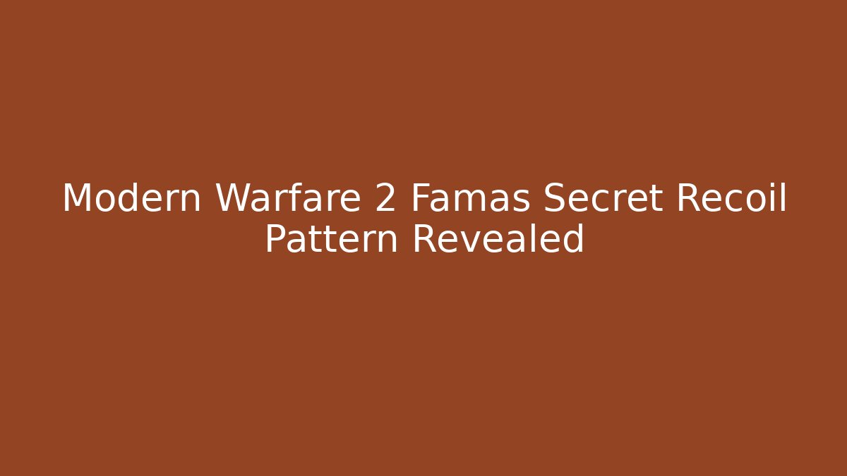 Modern Warfare 2 Famas Secret Recoil Pattern Revealed